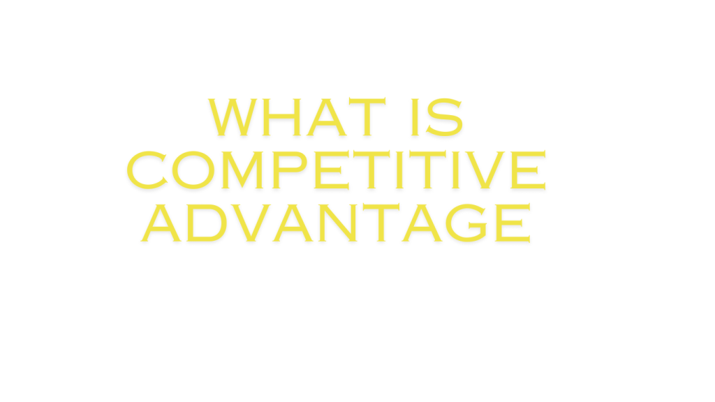 What is Competitive Advantage (1)